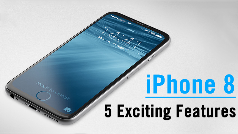 iPhone 8: 5 Exciting Features We Can't Wait To See